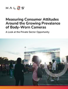 Measuring Consumer Attitudes Around the Growing Prevalence of Body-Worn Cameras Measuring Consumer Attitudes Around the Growing Prevalence of Body-Worn Cameras